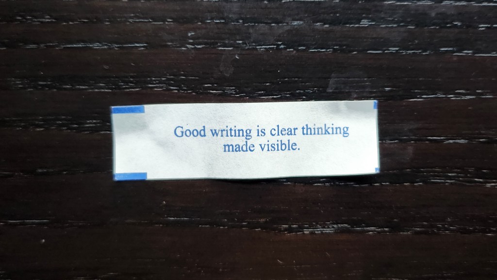 Good writing is clear thinking made visible.